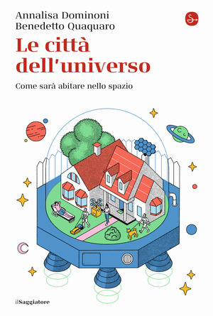 Le città dell'universo. Come sarà abitare nello spazio Le città dell'universo. Come sarà abitare nello spazio