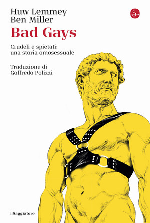 Bad gays. Crudeli e spietati: una storia omosessuale Bad gays. Crudeli e spietati: una storia omosessuale