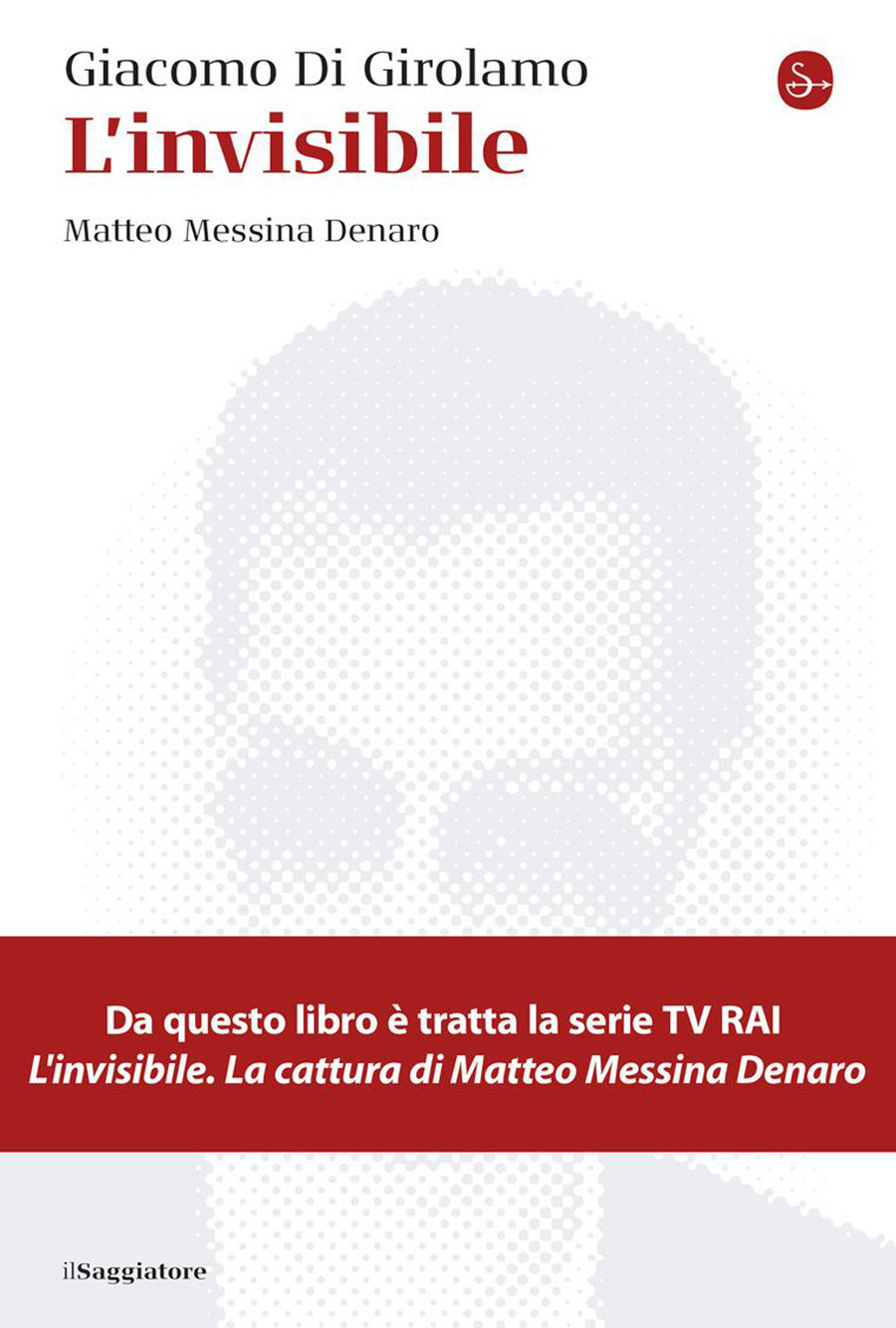 L' invisibile. Matteo Messina Denaro. Nuova ediz.
