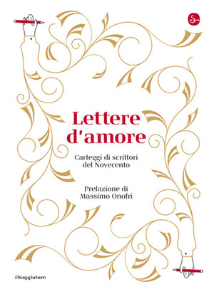 Lettere d'amore. Carteggi di scrittori del Novecento Lettere d'amore. Carteggi di scrittori del Novecento