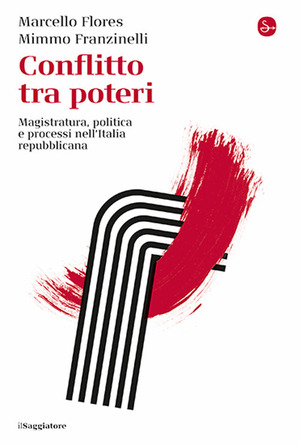 Conflitto tra poteri. Magistratura, politica e processi nell'Italia repubblicana Conflitto tra poteri. Magistratura, politica e processi nell'Italia repubblicana