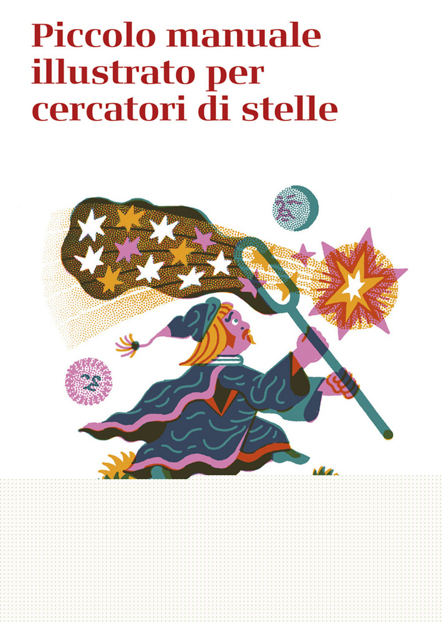 Piccolo manuale illustrato per cercatori di stelle