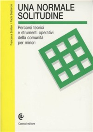 Una normale solitudine. Percorsi teorici e strumenti operativi della comunità per minori