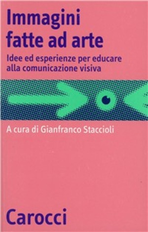Immagini fatte ad arte. Idee ed esperienze per educare alla comunicazione visiva
