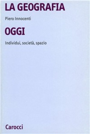La geografia oggi. Individui, società, spazio