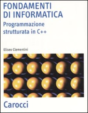 Fondamenti di informatica. Programmazione strutturata in C++
