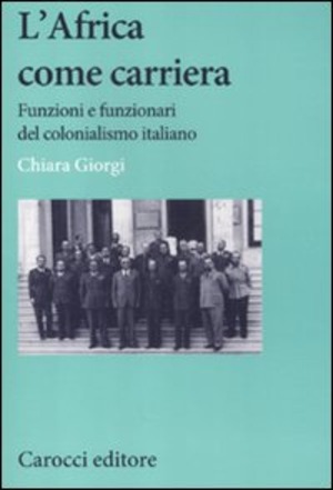 L' africa come carriera. Funzioni e funzionari del colonialismo italiano