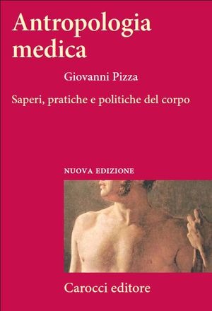 Antropologia medica. Saperi, pratiche e politiche del corpo