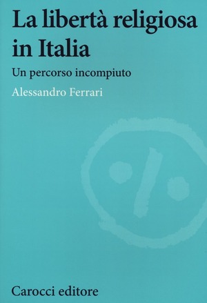 La libertà religiosa in Italia. Un percorso incompiuto (1848-2024)