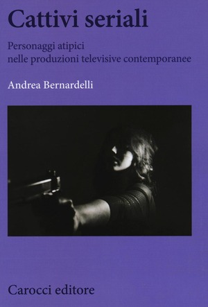 Cattivi seriali. Personaggi atipici nelle produzioni televisive contemporanee