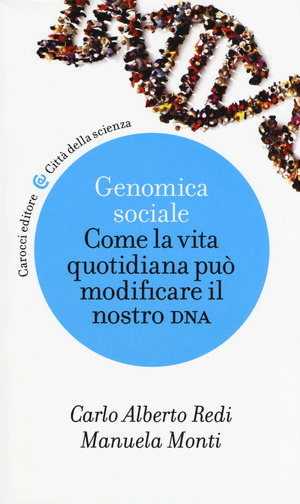 Genomica sociale. Come la vita quotidiana può modificare il nostro DNA