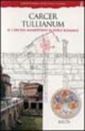 Carcer Tullianum. Il carcere Mamertino al Foro romano. Ediz. illustrata
