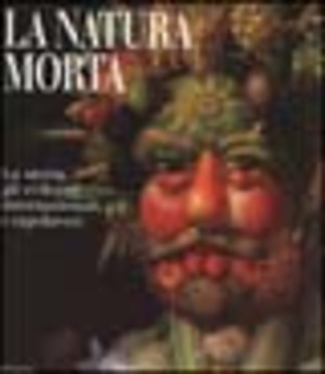 La natura morta. La storia, gli sviluppi internazionali, i capolavori. Ediz. illustrata