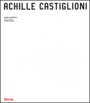 Achille Castiglioni. Tutte le opere 1938-2000. Ediz. illustrata