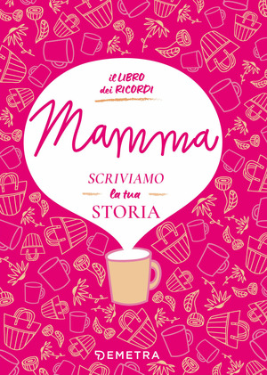 Mamma, scriviamo la tua storia. Il libro dei ricordi