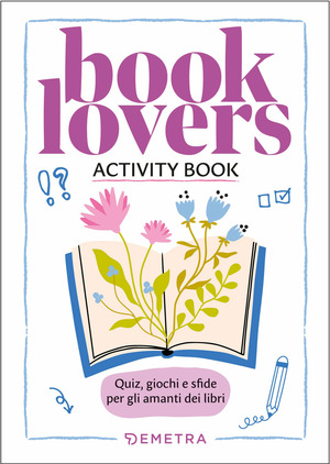 Booklovers. Activity book. Quiz, giochi e sfide per gli amanti dei libri
