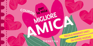 Coupon per la mia migliore amica. Regala momenti unici da vivere insieme!