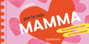 Coupon per la mia mamma. Regala momenti unici da vivere insieme!
