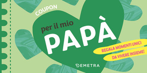 Coupon per il mio papà. Regala momenti unici da vivere insieme!