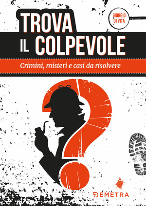 Trova il colpevole. Crimini, misteri e casi da risolvere