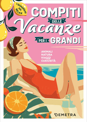 Compiti per le vacanze per i grandi. Animali, natura, viaggi, curiosità. I quaderni del relax