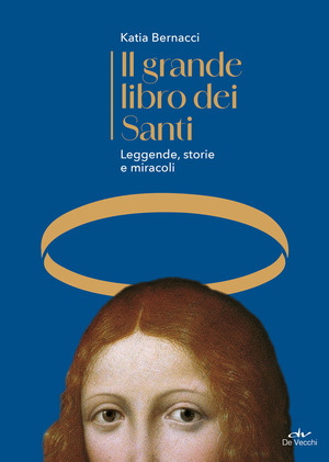 Il grande libro dei Santi. Leggende, storie e miracoli