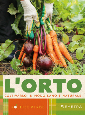L' orto. Coltivarlo in modo sano e naturale