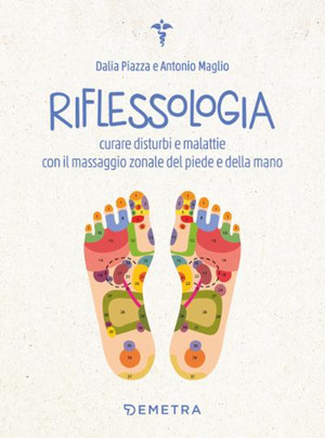 Riflessologia. Curare disturbi e malattie con il massaggio zonale del piede e della mano