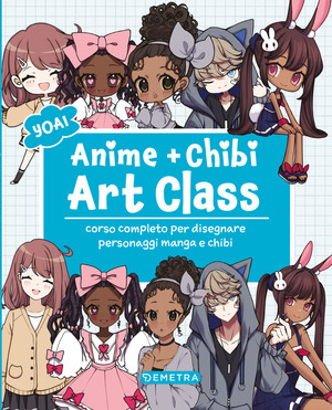 Anime e chibi. Art class. Corso completo per disegnare personaggi e manga chibi