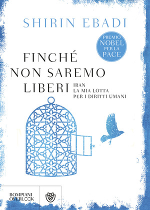 Finché non saremo liberi. Iran. La mia lotta per i diritti umani Finché non saremo liberi. Iran. La mia lotta per i diritti umani
