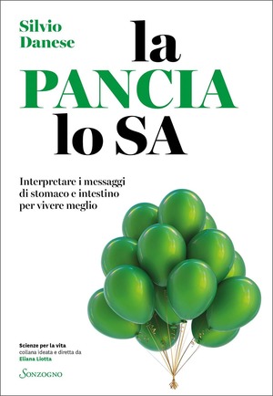 La pancia lo sa. Interpretare i messaggi di stomaco e intestino per vivere meglio