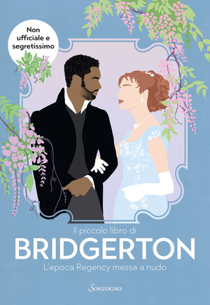 Il piccolo libro di Bridgerton. L’epoca Regency messa a nudo Il piccolo libro di Bridgerton. L’epoca Regency messa a nudo