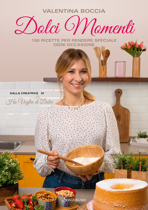 Dolci momenti. 150 ricette per rendere speciale ogni occasioni Dolci momenti. 150 ricette per rendere speciale ogni occasioni
