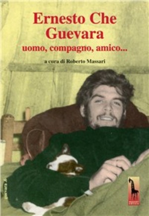 Ernesto Che Guevara. Uomo, compagno, amico.. Con DVD