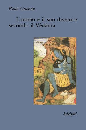 L' uomo e il suo divenire secondo il Vêdânta