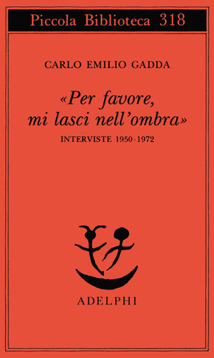 «Per favore, mi lasci nell'ombra». Interviste 1950-1972