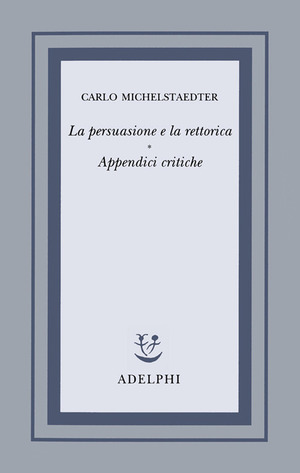La persuasione e la rettorica. Appendici critiche