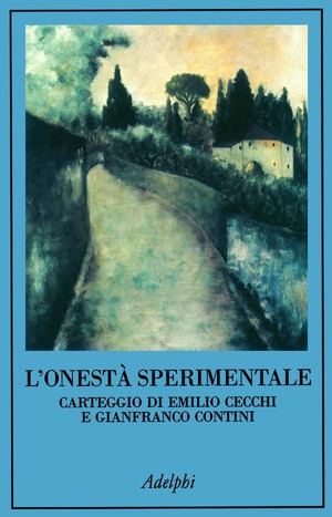 L' onestà sperimentale. Carteggio di Emilio Cecchi e Gianfranco Contini