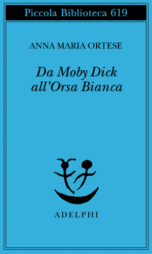 Da Moby Dick all'Orsa Bianca. Scritti sulla letteratura e sull'arte