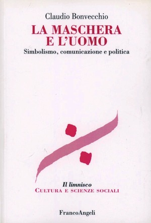 La maschera e l'uomo. Simbolismo, comunicazione e politica