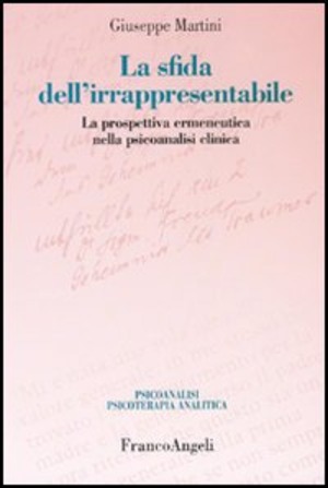 La sfida dell'irrappresentabile. La prospettiva ermeneutica nella psicoanalisi clinica