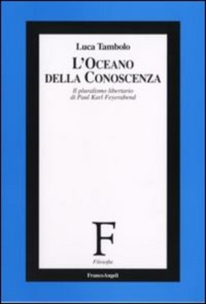 L' oceano della conoscenza. Il pluralismo libertario di Paul Karl Feyerabend