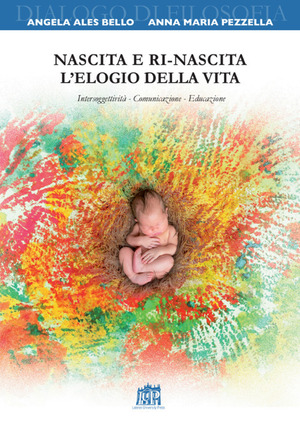 Nascita e ri-nascita. L’elogio della vita. Intersoggettività. Comunicazione. Educazione