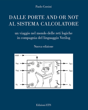 Dalle porte and or not al sistema calcolatore. Un viaggio nel mondo delle reti logiche in compagnia del linguaggio Verilog