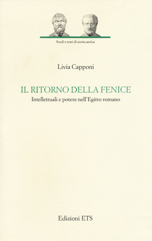 Il ritorno della fenice. Intellettuali e potere nell'Egitto romano