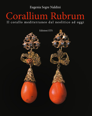 Corallium rubrum. Il corallo mediterraneo dal neolitico ad oggi. Ediz. a colori