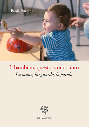 Il bambino, questo sconosciuto. La mano, lo sguardo, la parola