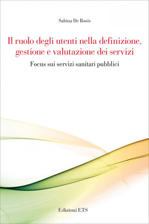 Il ruolo degli utenti nella definizione, gestione e valutazione dei servizi. Focus sui servizi sanitari pubblici
