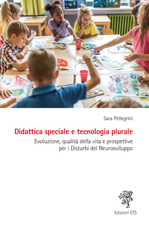 Didattica speciale e tecnologia plurale. Evoluzione, qualità della vita e prospettive per i Disturbi del Neurosviluppo