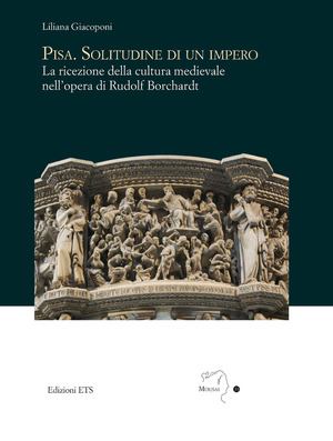 Pisa. Solitudine di un impero. La ricezione della cultura medievale nell’opera di Rudolf Borchardt